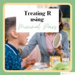 speech therapist treating R sound with a child using the minimal pairs approach