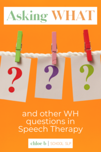 Asking WHAT and other WH questions in Speech Therapy | Chloe B School SLP