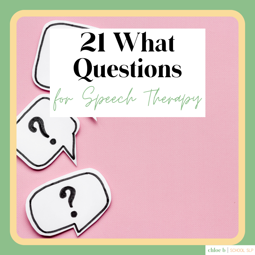 21-what-questions-for-speech-therapy-chloe-b-school-slp